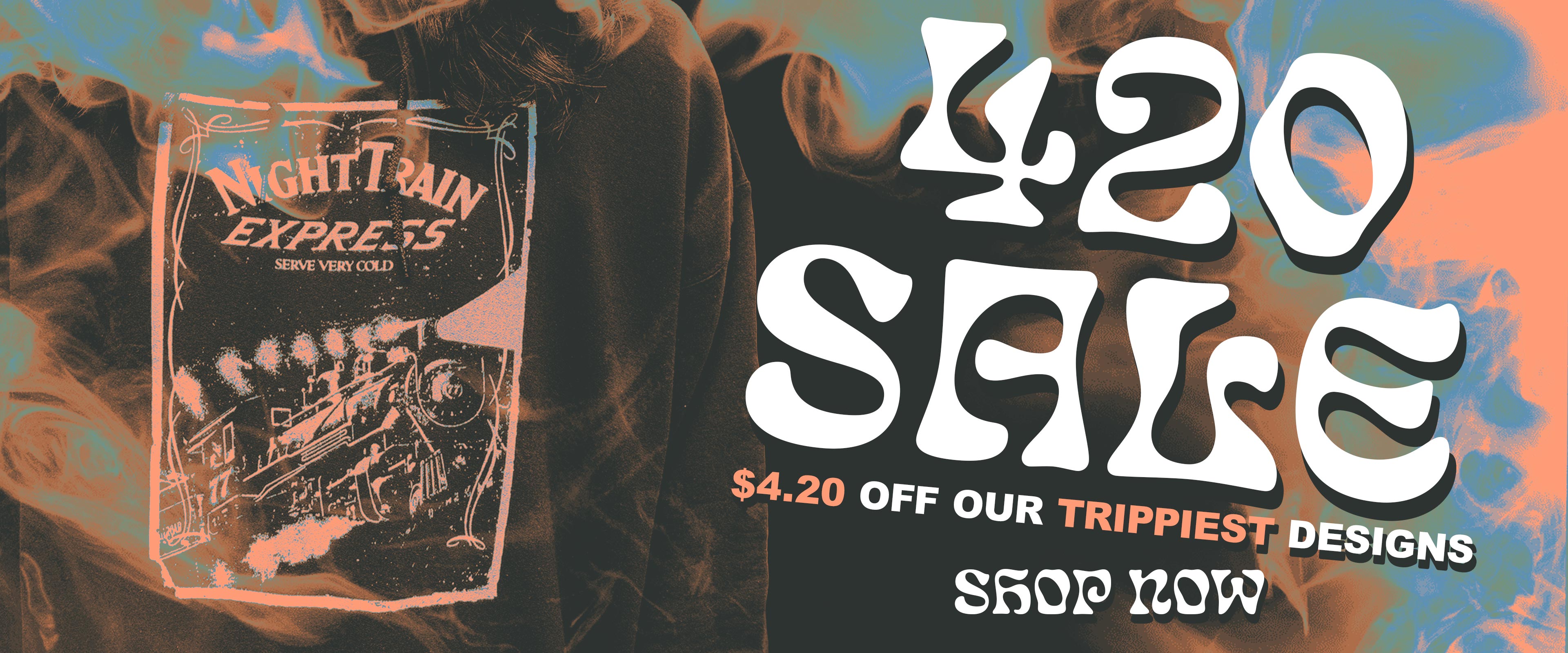 4-20 sale. $4.20 off our trippiest designs. shop now.