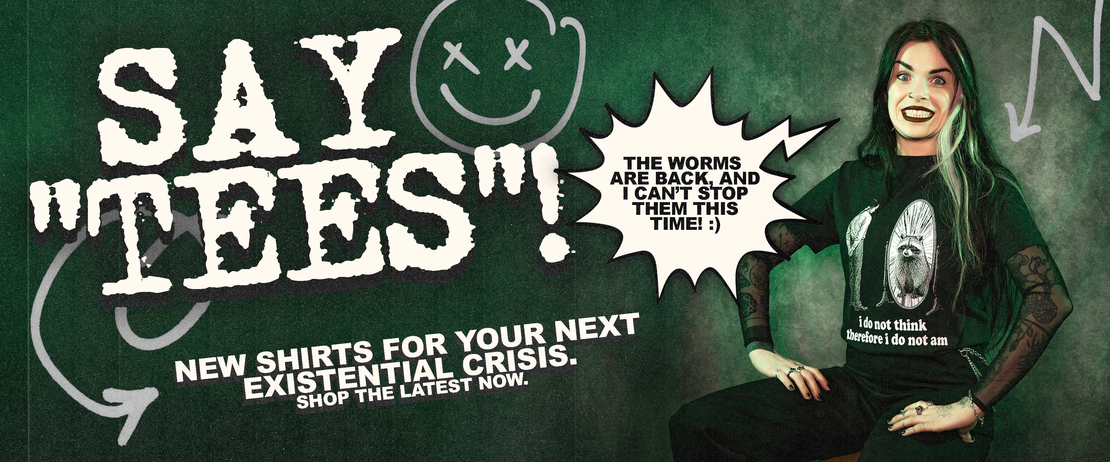 Shop New Designs - New shirts for your next existential Crisis